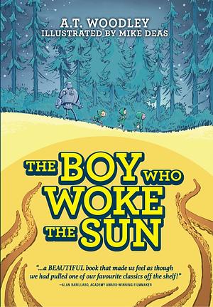 The Boy Who Woke the Sun by A. T. Woodley