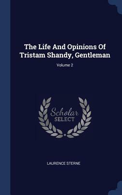 The Life and Opinions of Tristam Shandy, Gentleman; Volume 2 by Laurence Sterne