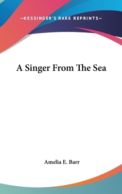 A Singer From The Sea by Amelia Edith Huddleston Barr