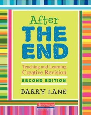 After the End, Second Edition: Teaching and Learning Creative Revision by Barry Lane