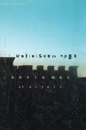 Unfinished Work by Kevin Max