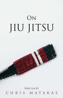 On Jiu Jitsu by Chris Matakas