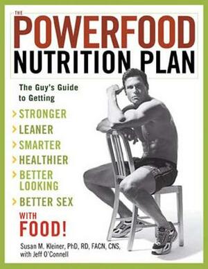 The Powerfood Nutrition Plan: The Guy's Guide to Getting Stronger, Leaner, Smarter, Healthier, Better Looking, Better Sex--With Food! by Susan Kleiner, Jeff O'Connell