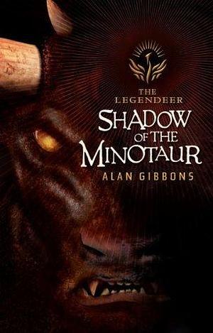 The Legendeer: Shadow Of The Minotaur by Alan Gibbons, Alan Gibbons