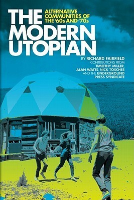 The Modern Utopian: Alternative Communities of the '60s and '70s by Richard Fairfield, Timothy A. Miller