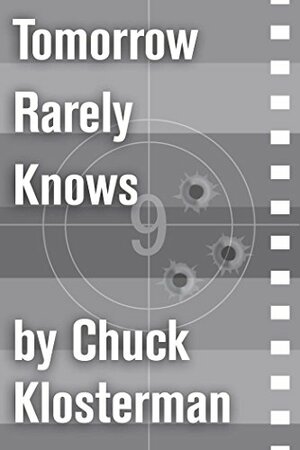 Tomorrow Rarely Knows by Chuck Klosterman