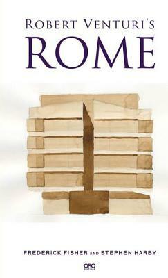 Robert Venturi's Rome by Stephen Harby, Frederick Fisher