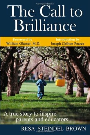 The Call to Brilliance: A True Story to Inspire Parents and Educators by Resa Steindel Brown