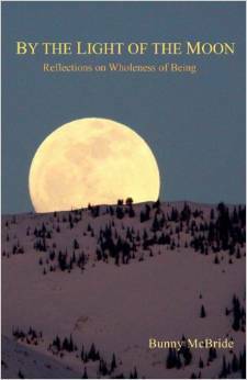 By the Light of the Moon: Reflections on Wholeness of Being by Bunny McBride