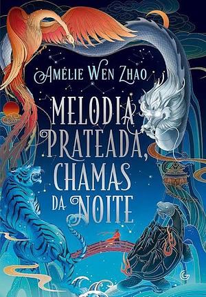 Melodia prateada, chamas da noite by Amélie Wen Zhao