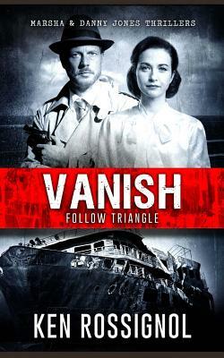 Follow Triangle - Vanish: Marsha & Danny Jones Thriller # 4 by Ken Rossignol