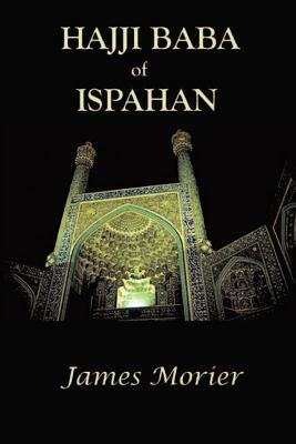 The Adventures of Hajji Baba of Ispahan by James Justinian Morier