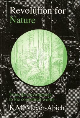 Revolution for Nature: From the Environment to the Connatural World by Klaus Michael Meyer-Abich