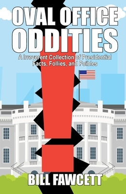 Oval Office Oddities by Bill Fawcett