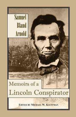 Memoirs of a Lincoln Conspirator by Samuel Bland Arnold, Michael W. Kauffman