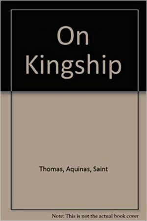On Kingship by St. Thomas Aquinas