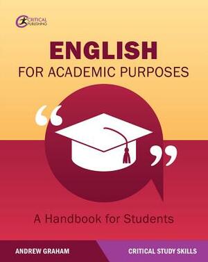 English for Academic Purposes: A Handbook for Students by Andrew Graham