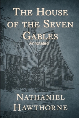 The House of the Seven Gables Annotated by Nathaniel Hawthorne