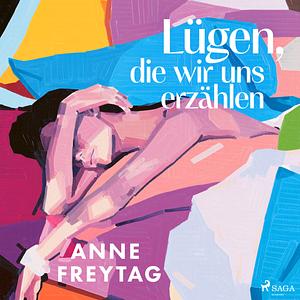 Lügen, die wir uns erzählen by Anne Freytag