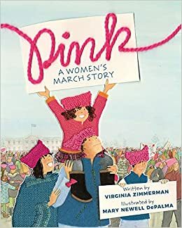 Pink: A Women's March Story by Mary Newell DePalma, Virginia Zimmerman