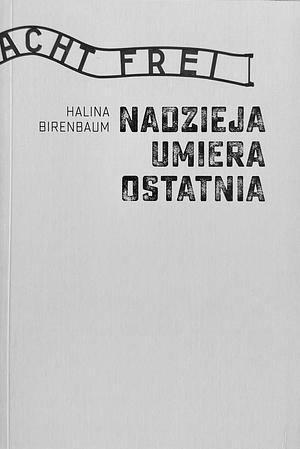 Nadzieja umiera ostatnia by Halina Birenbaum