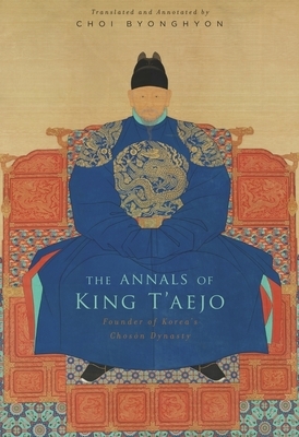 The Annals of King t'Aejo: Founder of Korea's Chos&#335;n Dynasty by 