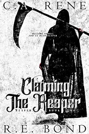 Claiming The Reaper by C.A. Rene, R.E. Bond