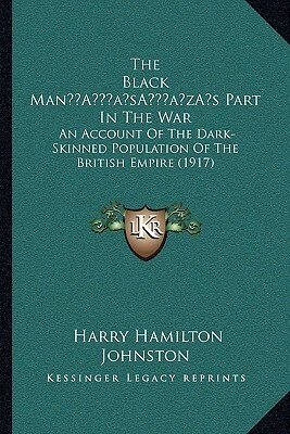 The Black Man's Part in the War: An Account of the Dark-Skinned Population of the British Empire (1917) by Harry Hamilton Johnston