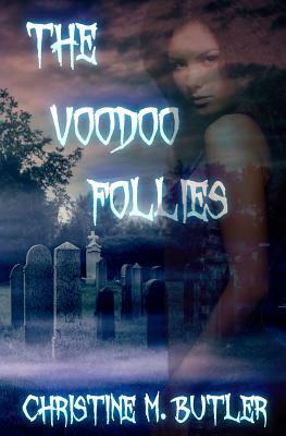 The Voodoo Follies by Christine M. Butler