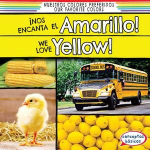 Nos Encanta El Amarillo! / We Love Yellow! by Richard Little