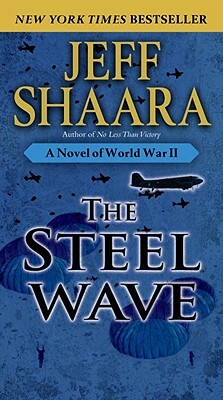 The Steel Wave: A Novel of World War II by Jeff Shaara