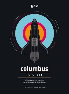 Columbus in Space: A Voyage of Discovery on the International Space Station by Julien Harrod, The European Space Agency