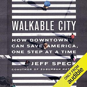 Walkable City: How Downtown Can Save America, One Step at a Time by Jeff Speck