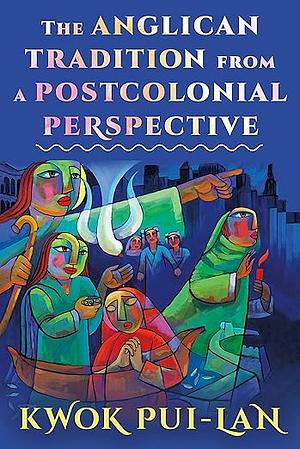 The Anglican Tradition from a Postcolonial Perspective by Kwok Pui-Lan