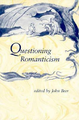 Questioning Romanticism by John Beer