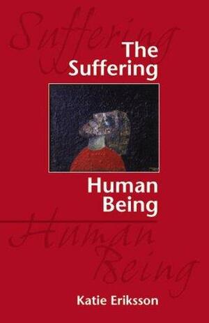 The Suffering Human Being by Katie Eriksson, Joan Zetterlund, Charles Peterson