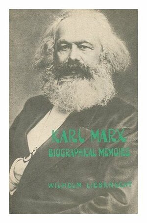 Karl Marx: Biographical Memoirs by Wilhelm Liebknecht