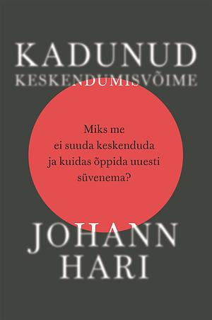 Kadunud keskendumisvõime  by Johann Hari