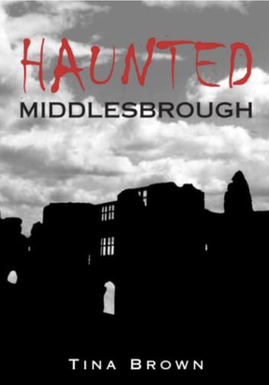 Haunted Middlesbrough by Tina Lakin