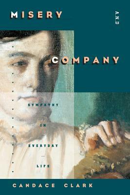 Misery and Company: Sympathy in Everyday Life by Candace Clark