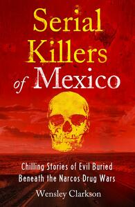 Serial Killers of Mexico by Wensley Clarkson