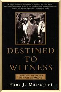 Destined to Witness: Growing Up Black in Nazi Germany by Hans Massaquoi