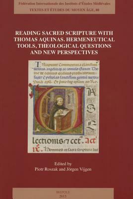 Reading Sacred Scripture with Thomas Aquinas: Hermeneutical Tools, Theological Questions and New Perspectives by 