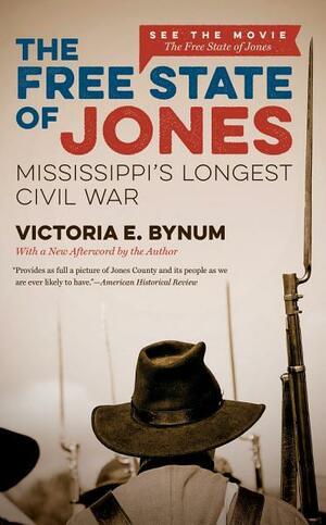 The Free State of Jones, Movie Edition: Mississippi's Longest Civil War by Victoria E. Bynum