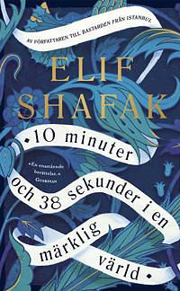 10 minuter och 38 sekunder i en märklig värld by Elif Shafak