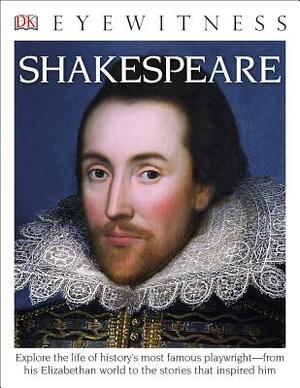 DK Eyewitness Books: Shakespeare: Explore the Life of History's Most Famous Playwright from His Elizabethan World by DK