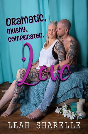 Dramatic, Mushy, Complicated Love by Leah Sharelle, Leah Sharelle