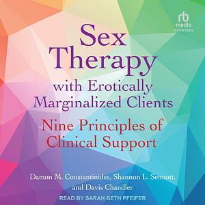 Sex Therapy with Erotically Marginalized Clients: Nine Principles of Clinical Support by Shannon Sennott, Damon Constantinides, Davis Chandler