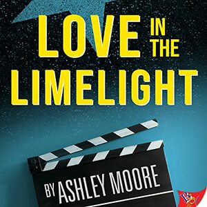 Love in the Limelight by Ashley Moore