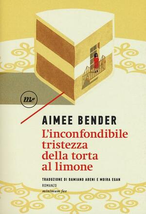 L'inconfondibile tristezza della torta al limone by Aimee Bender